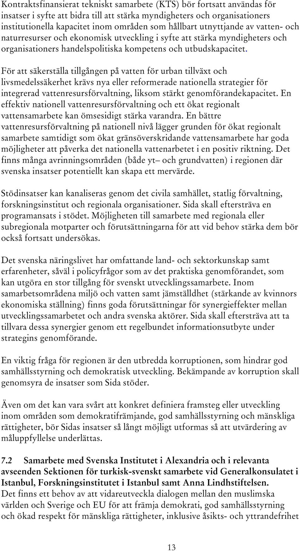 För att säkerställa tillgången på vatten för urban tillväxt och livsmedelssäkerhet krävs nya eller reformerade nationella strategier för integrerad vattenresursförvaltning, liksom stärkt