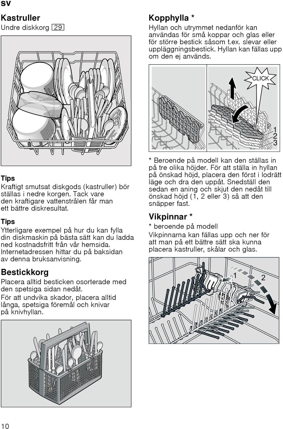 Tips Ytterligare exempel på hur du kan fylla din diskmaskin på bästa sätt kan du ladda ned kostnadsfritt från vår hemsida. Internetadressen hittar du på baksidan av denna bruksanvisning.