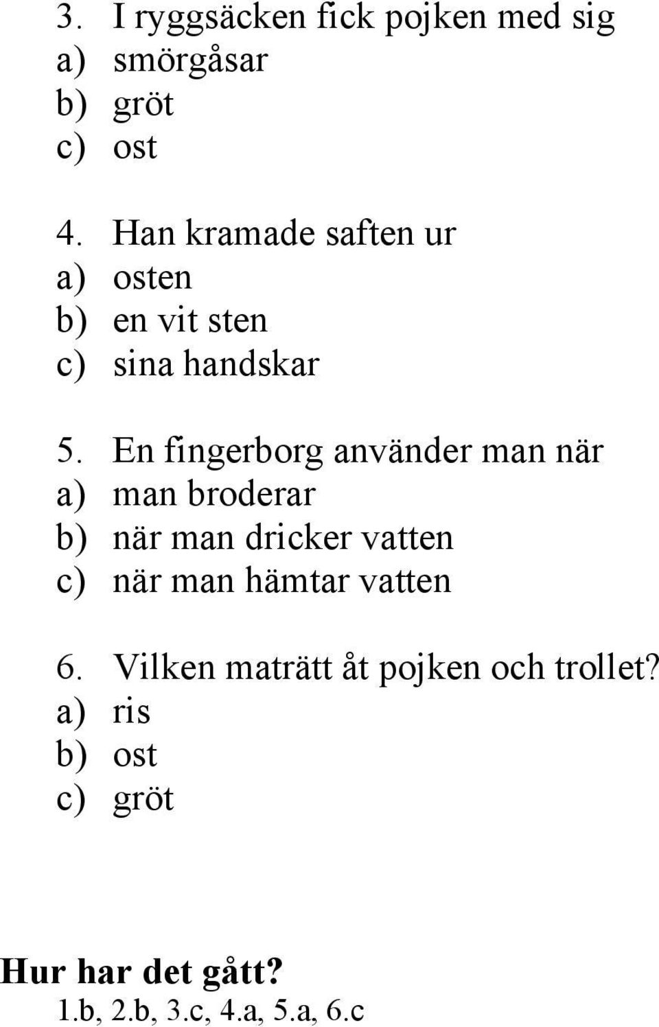 En fingerborg använder man när a) man broderar b) när man dricker vatten c) när man