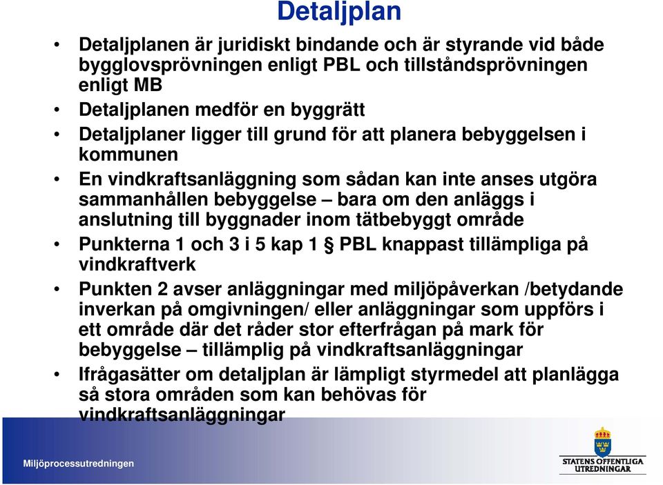 1 och 3 i 5 kap 1 PBL knappast tillämpliga på vindkraftverk Punkten 2 avser anläggningar med miljöpåverkan /betydande inverkan på omgivningen/ eller anläggningar som uppförs i ett område där det