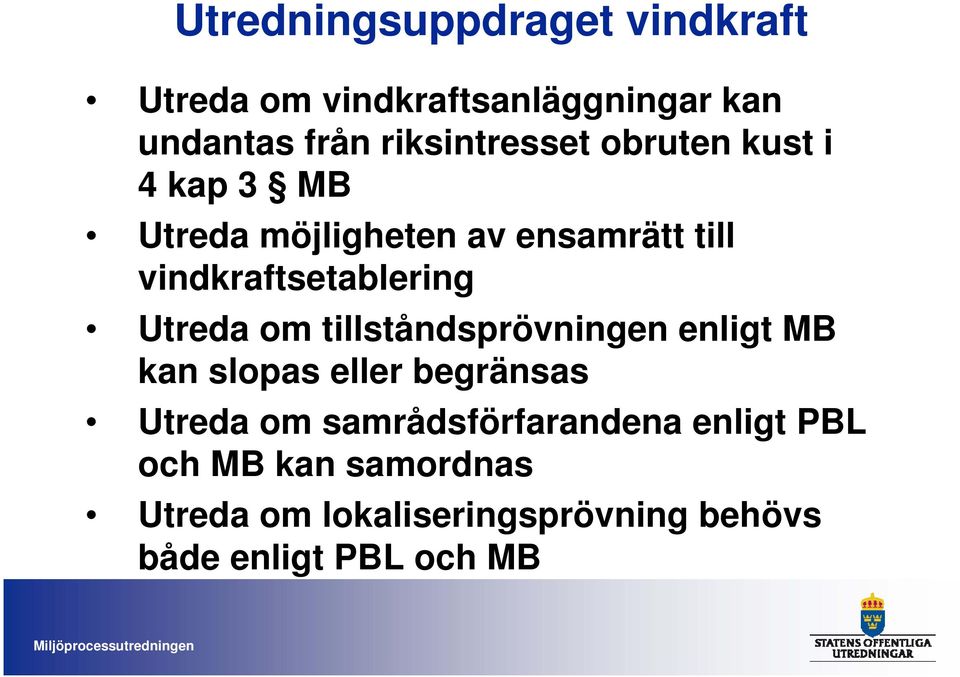 vindkraftsetablering Utreda om tillståndsprövningen enligt MB kan slopas eller begränsas