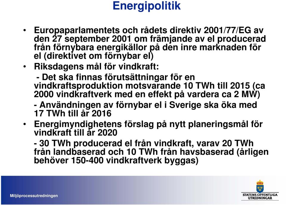 (ca 2000 vindkraftverk med en effekt på vardera ca 2 MW) - Användningen av förnybar el i Sverige ska öka med 17 TWh till år 2016 Energimyndighetens förslag på nytt