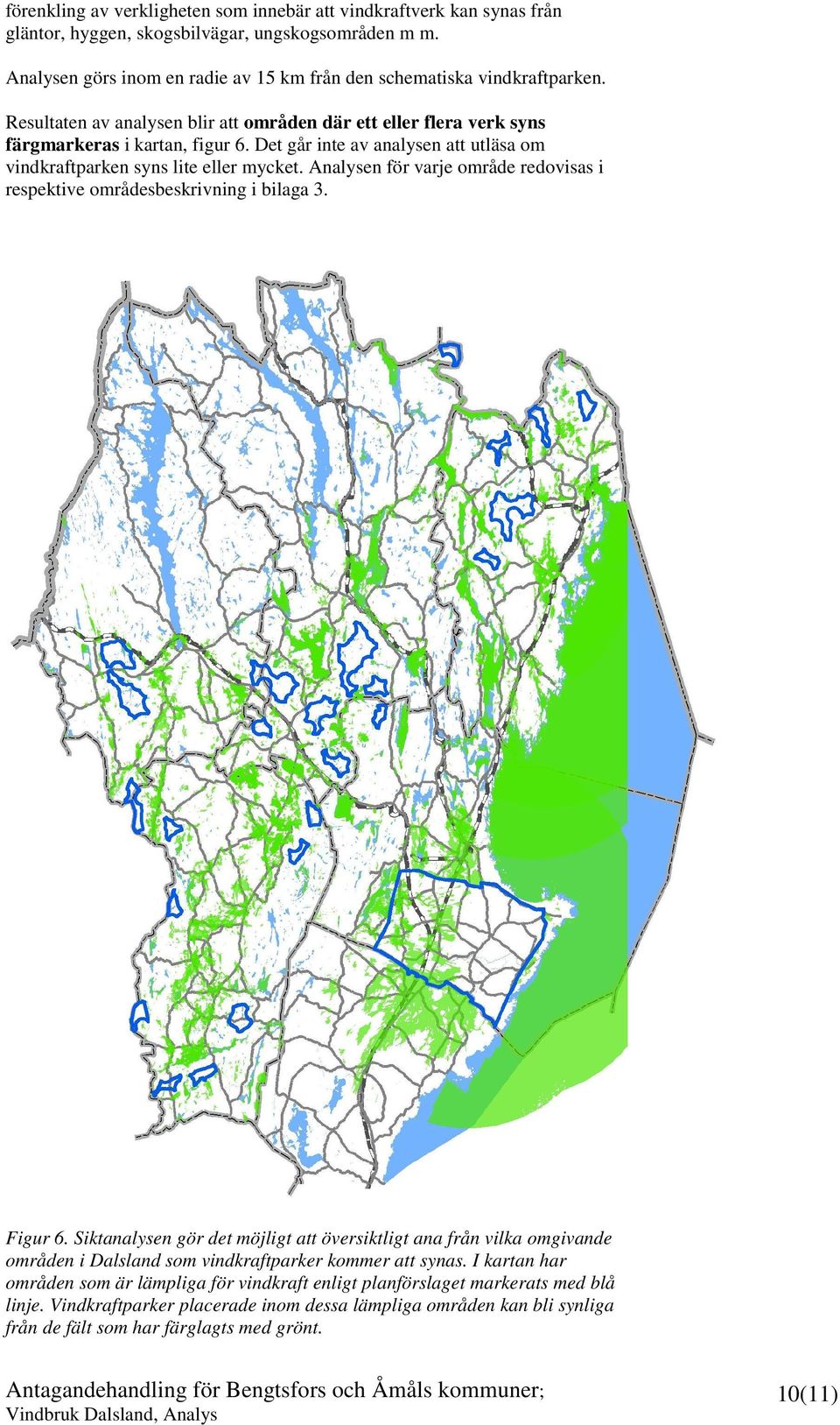 Analysen för varje område redovisas i respektive områdesbeskrivning i bilaga 3. Figur 6.