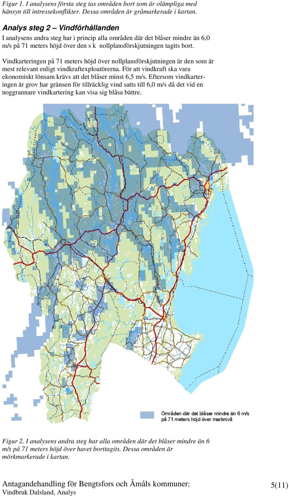 Vindkarteringen på 71 meters höjd över nollplansförskjutningen är den som är mest relevant enligt vindkraftexploatörerna.