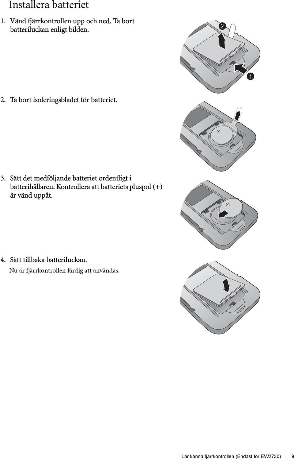 Sätt det medföljande batteriet ordentligt i batterihållaren.