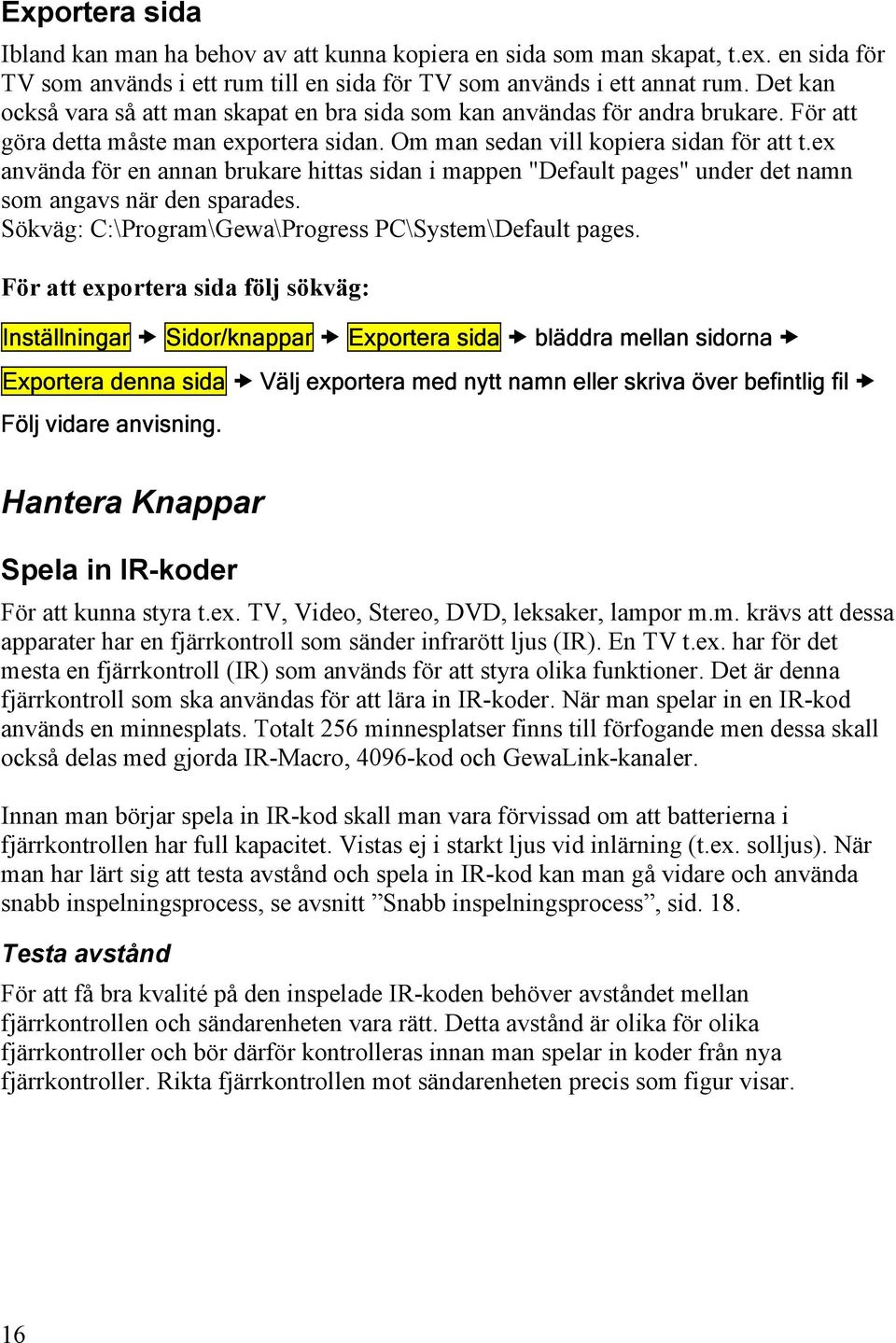 ex använda för en annan brukare hittas sidan i mappen "Default pages" under det namn som angavs när den sparades. Sökväg: C:\Program\Gewa\Progress PC\System\Default pages.