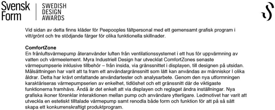 Myra Industriell Design har utvecklat ComfortZones senaste värmepumpserie inklusive tillbehör från insida, via gränssnittet i displayen, till designen på utsidan.