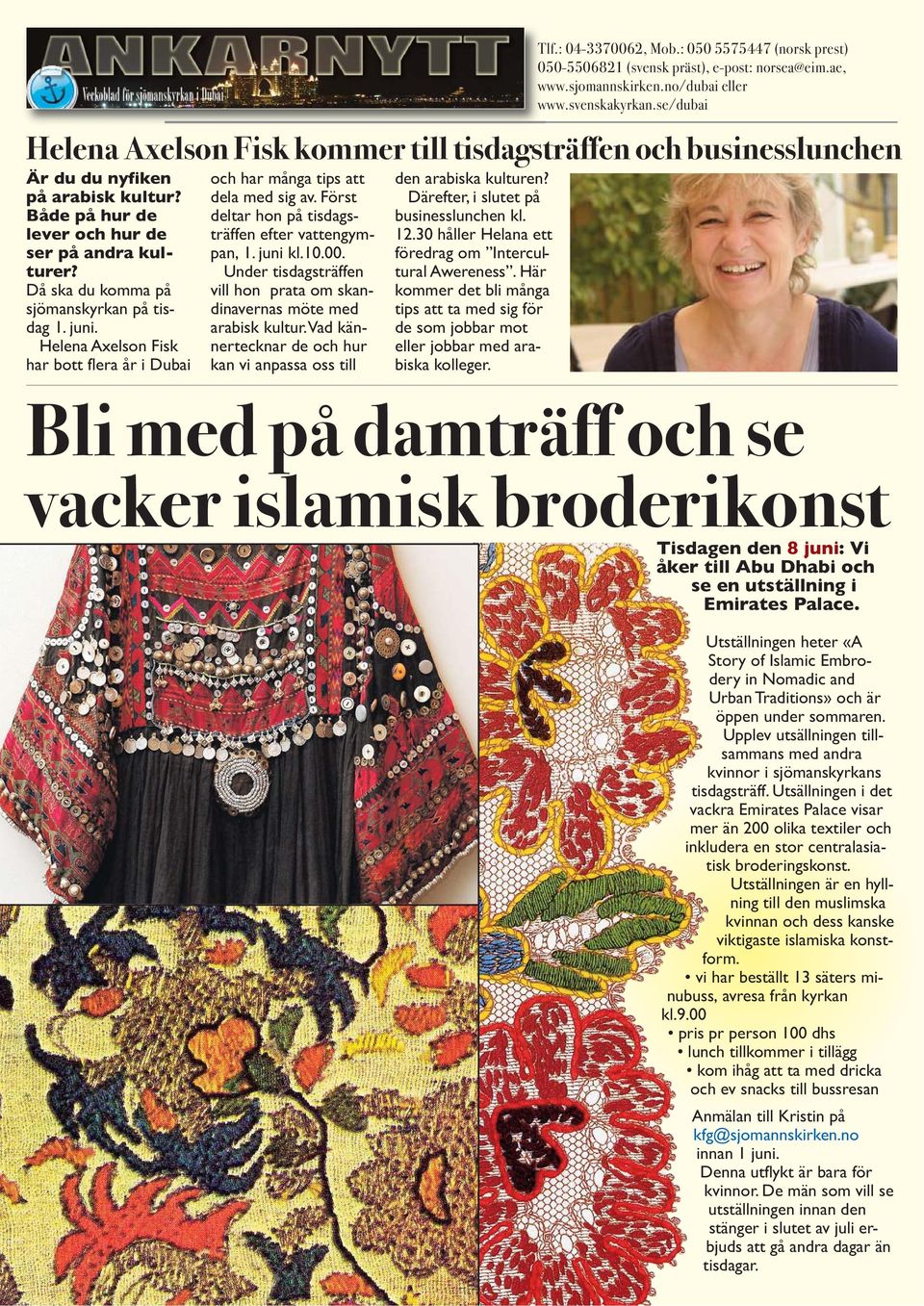 Då ska du komma på sjömanskyrkan på tisdag 1. juni. Helena Axelson Fisk har bott flera år i Dubai och har många tips att dela med sig av. Först deltar hon på tisdags - träffen efter vattengympan, 1.