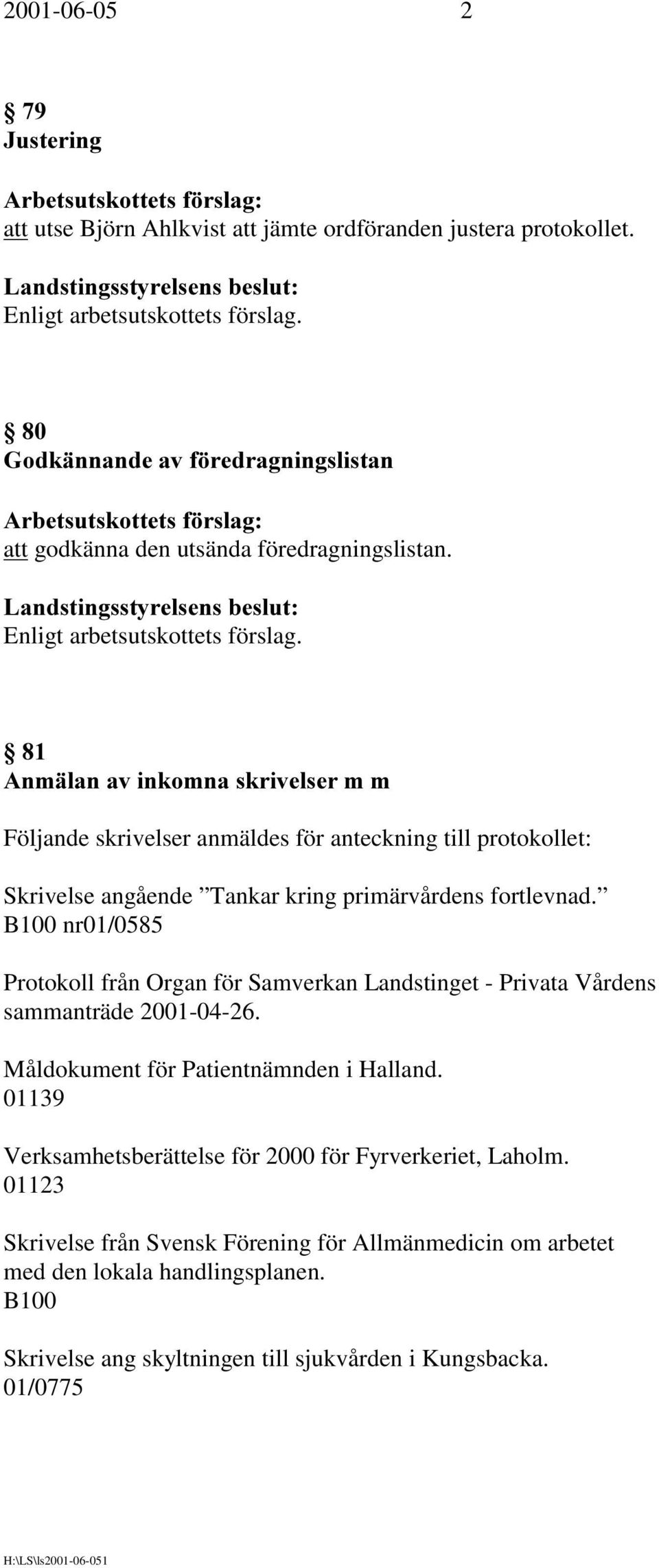 B100 nr01/0585 Protokoll från Organ för Samverkan Landstinget - Privata Vårdens sammanträde 2001-04-26. Måldokument för Patientnämnden i Halland.