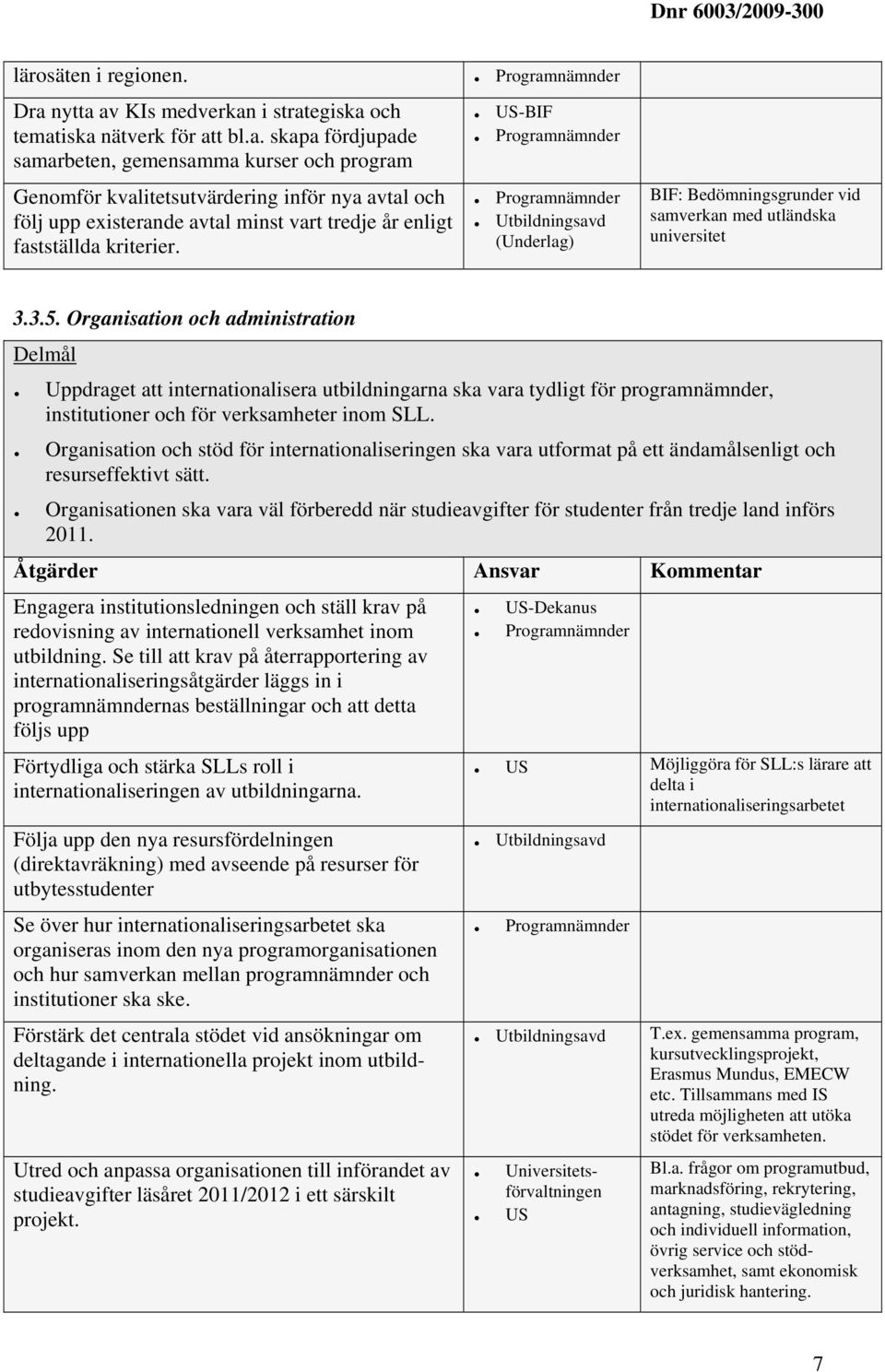 . US-BIF. Utbildningsavd (Underlag) BIF: Bedömningsgrunder vid samverkan med utländska universitet 3.3.5. Organisation och administration Delmål.