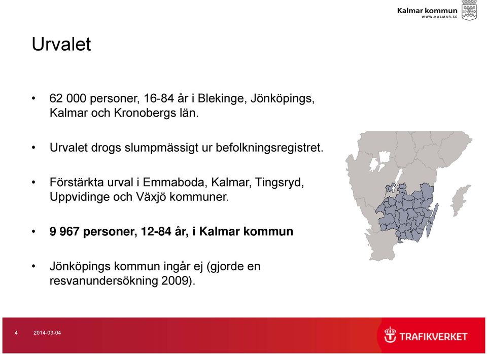 Förstärkta urval i Emmaboda, Kalmar, Tingsryd, Uppvidinge och Växjö kommuner.