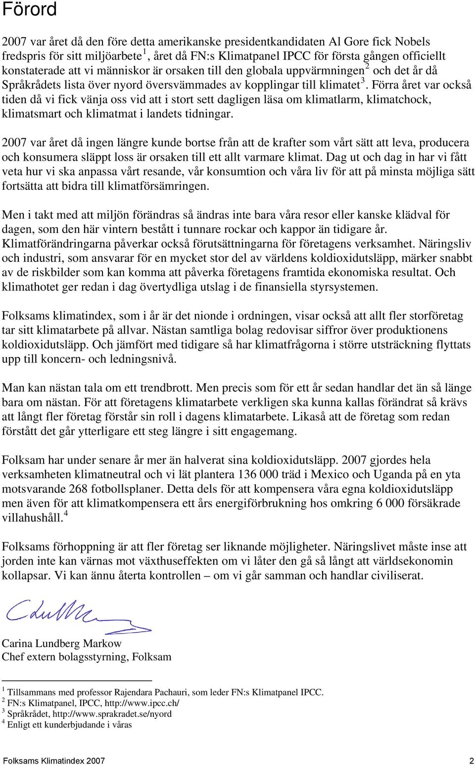 Förra året var också tiden då vi fick vänja oss vid att i stort sett dagligen läsa om klimatlarm, klimatchock, klimatsmart och klimatmat i landets tidningar.