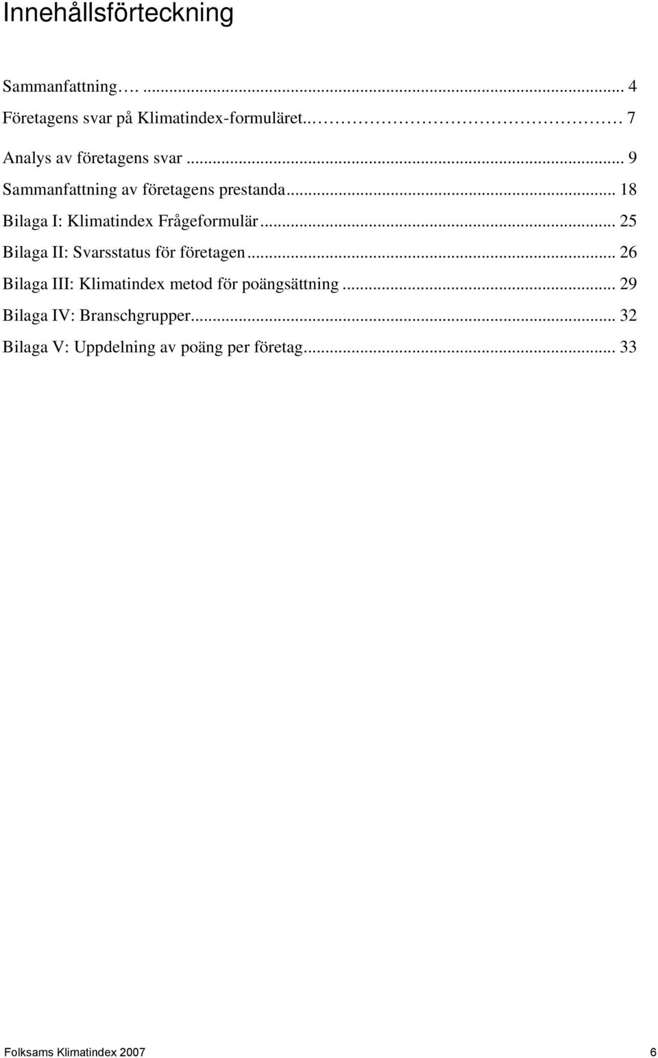 .. 8 Bilaga I: Klimatindex Frågeformulär... 2 Bilaga II: Svarsstatus för företagen.