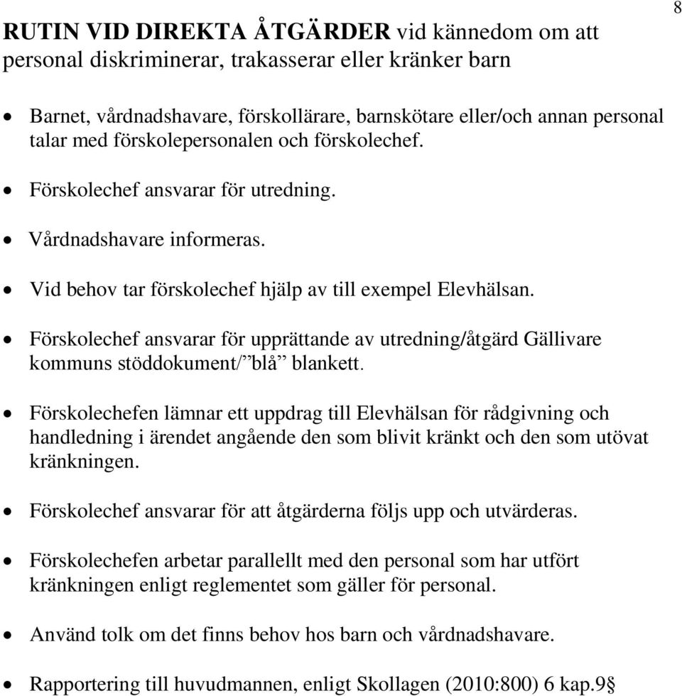 Förskolechef ansvarar för upprättande av utredning/åtgärd Gällivare kommuns stöddokument/ blå blankett.