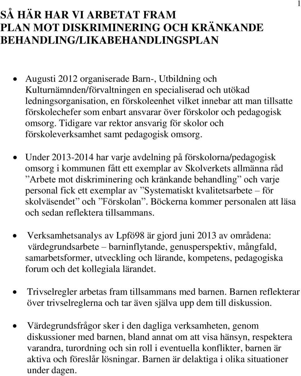 Tidigare var rektor ansvarig för skolor och förskoleverksamhet samt pedagogisk omsorg.