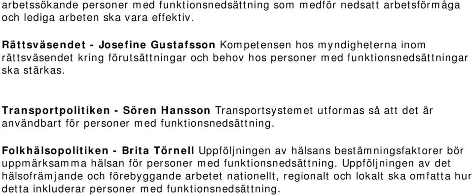 Transportpolitiken - Sören Hansson Transportsystemet utformas så att det är användbart för personer med funktionsnedsättning.