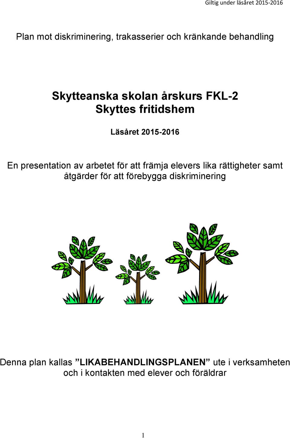 främja elevers lika rättigheter samt åtgärder för att förebygga diskriminering Denna