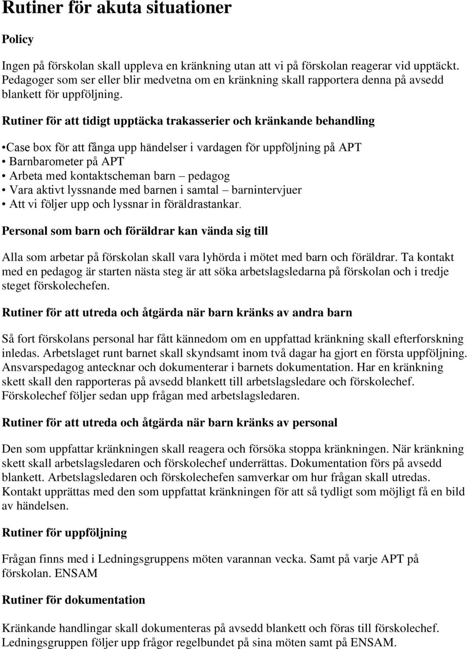 Rutiner för att tidigt upptäcka trakasserier och kränkande behandling Case box för att fånga upp händelser i vardagen för uppföljning på APT Barnbarometer på APT Arbeta med kontaktscheman barn