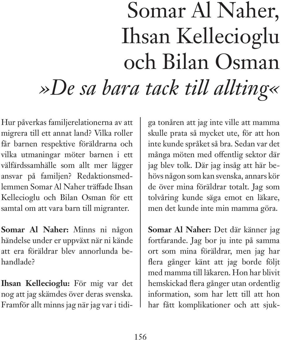 Redaktionsmedlemmen Somar Al Naher träffade Ihsan Kellecioglu och Bilan Osman för ett samtal om att vara barn till migranter.