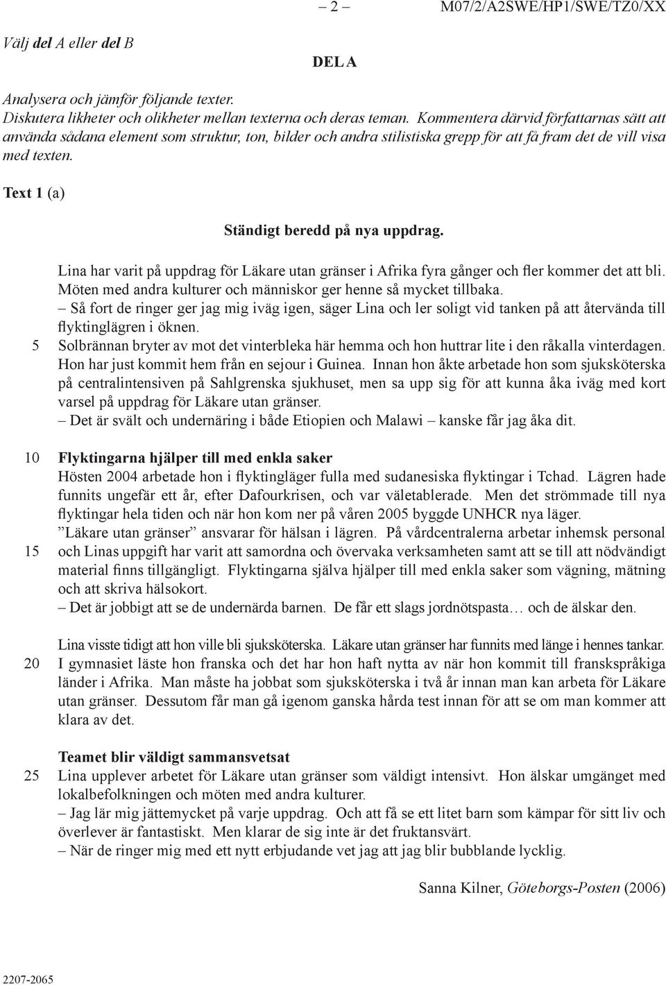 Text 1 (a) Ständigt beredd på nya uppdrag. 1 2 Lina har varit på uppdrag för Läkare utan gränser i Afrika fyra gånger och fler kommer det att bli.