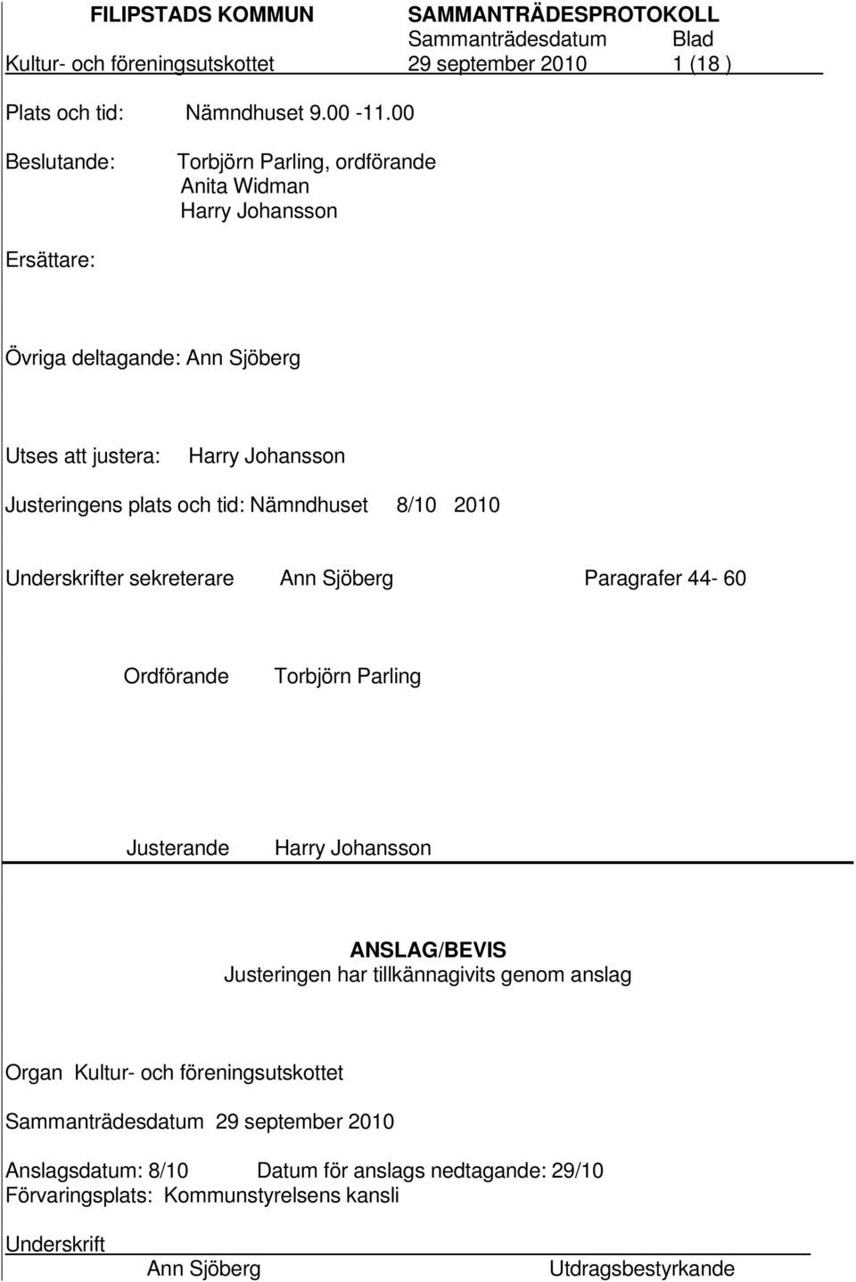 Justeringens plats och tid: Nämndhuset 8/10 2010 Underskrifter sekreterare Ann Sjöberg Paragrafer 44-60 Ordförande Torbjörn Parling Justerande Harry