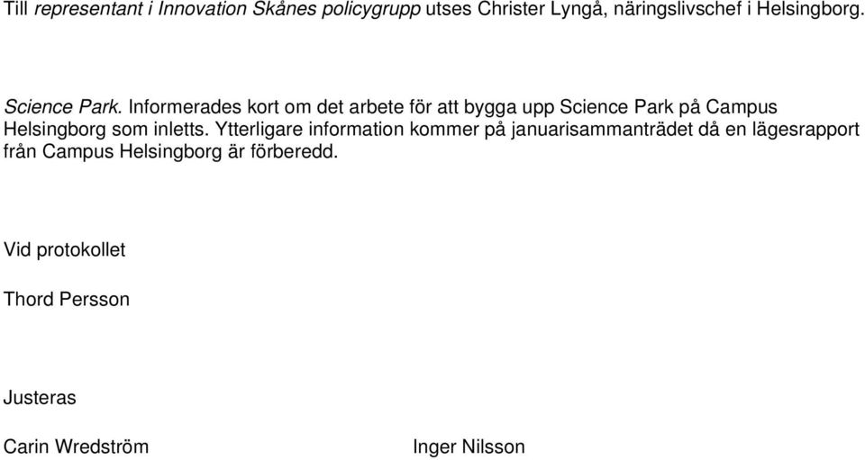 Informerades kort om det arbete för att bygga upp Science Park på Campus Helsingborg som inletts.