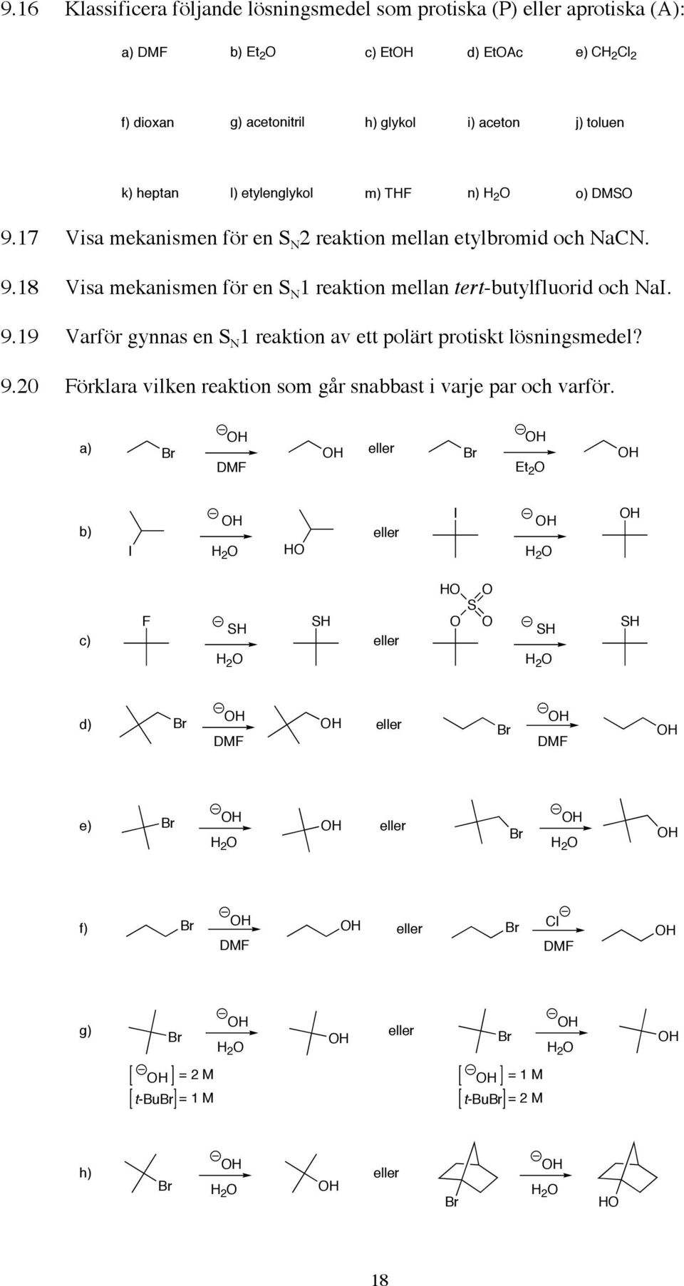9.19 Varför gynnas en S N 1 reaktion av ett polärt protiskt lösningsmedel? 9.20 Förklara vilken reaktion som går snabbast i varje par och varför.