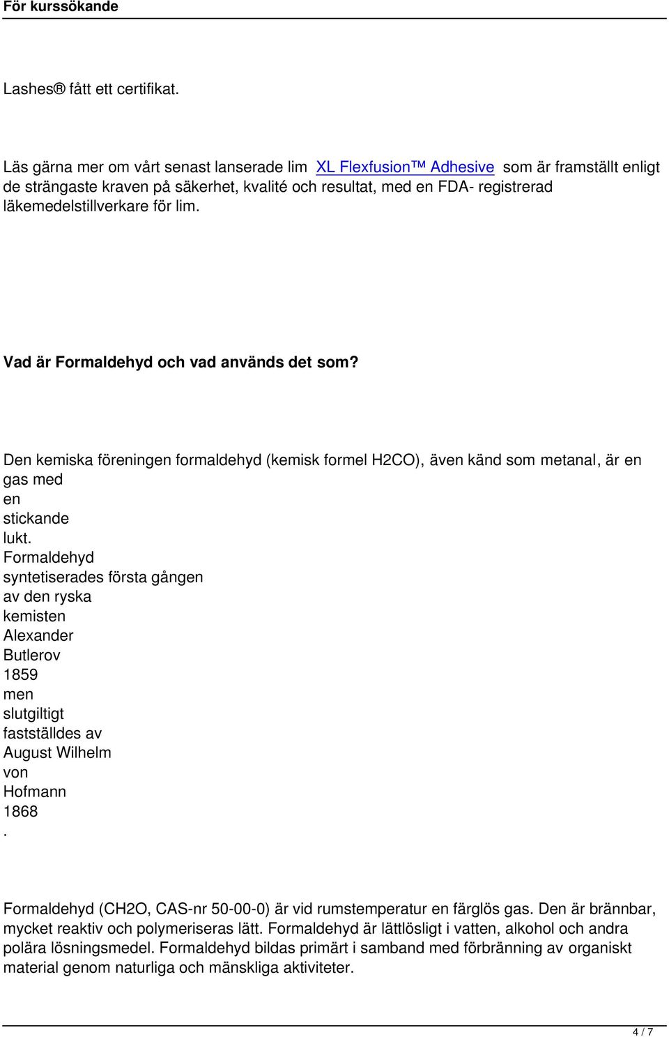 D kemiska föring formaldehyd (kemisk formel H2CO), äv känd som metanal, är gas med stickande lukt Formaldehyd syntetiserades första gång av d ryska kemist Alexander Butlerov 1859 m slutgiltigt