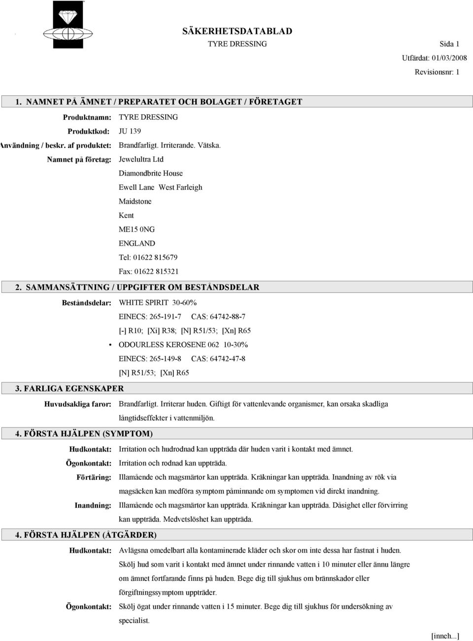 SAMMANSÄTTNING / UPPGIFTER OM BESTÅNDSDELAR Beståndsdelar: WHITE SPIRIT 30-60% EINECS: 265-191-7 CAS: 64742-88-7 [-] R10; [Xi] R38; [N] R51/53; [Xn] R65 ODOURLESS KEROSENE 062 10-30% EINECS:
