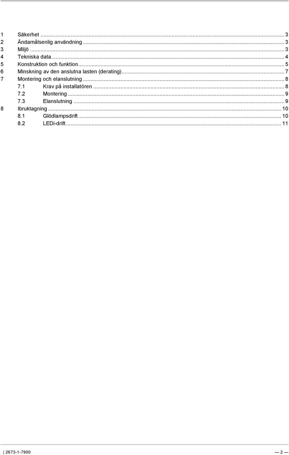 .. 3 3 Miljö... 3 4 Tekniska data... 4 5 Konstruktion och funktion... 5 6 Minskning av den anslutna lasten (derating).