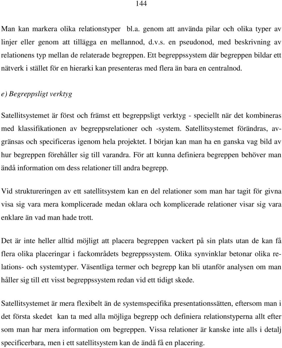 e) Begreppsligt verktyg Satellitsystemet är först och främst ett begreppsligt verktyg - speciellt när det kombineras med klassifikationen av begreppsrelationer och -system.