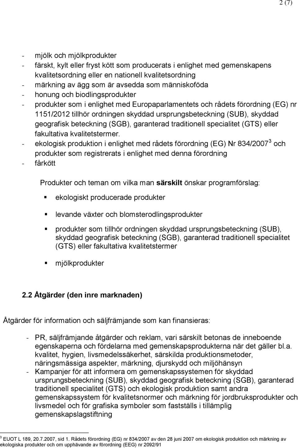 geografisk beteckning (SGB), garanterad traditionell specialitet (GTS) eller fakultativa kvalitetstermer.