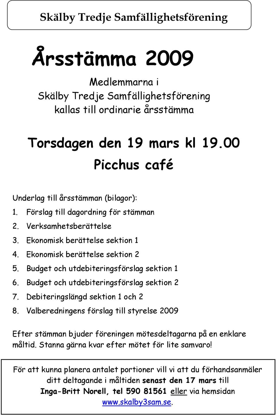 Budget och utdebiteringsförslag sektion 1 6. Budget och utdebiteringsförslag sektion 2 7. Debiteringslängd sektion 1 och 2 8.