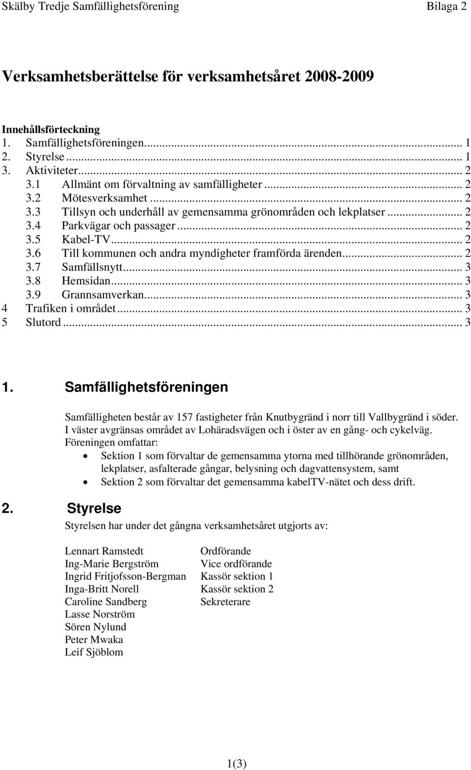 .. 2 3.7 Samfällsnytt... 3 3.8 Hemsidan... 3 3.9 Grannsamverkan... 3 4 Trafiken i området... 3 5 Slutord... 3 1.