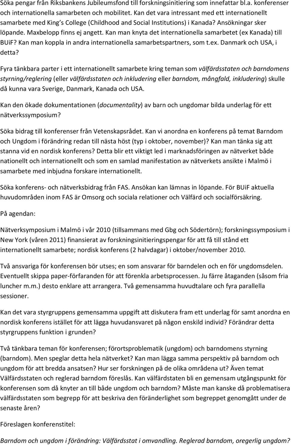 Kan man knyta det internationella samarbetet (ex Kanada) till BUiF? Kan man koppla in andra internationella samarbetspartners, som t.ex. Danmark och USA, i detta?