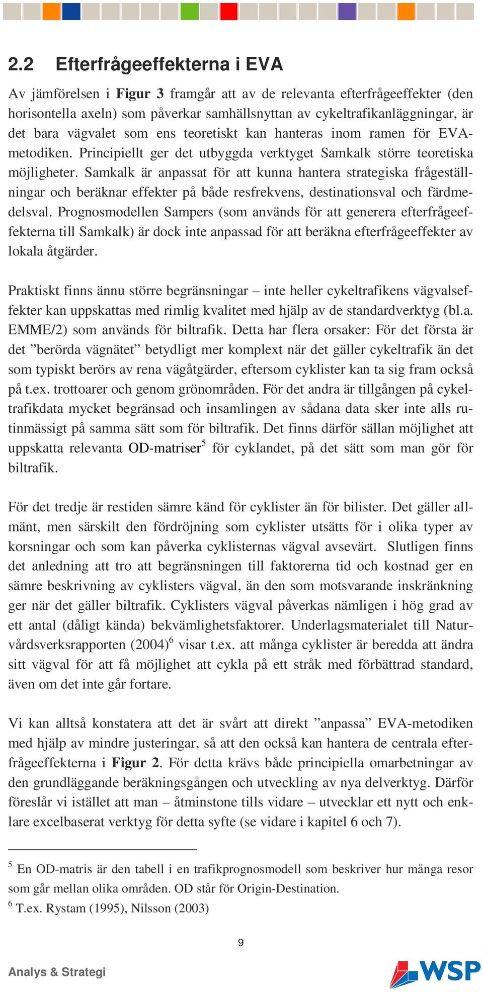 Samkalk är anpassat för att kunna hantera strategiska frågeställningar och beräknar effekter på både resfrekvens, destinationsval och färdmedelsval.