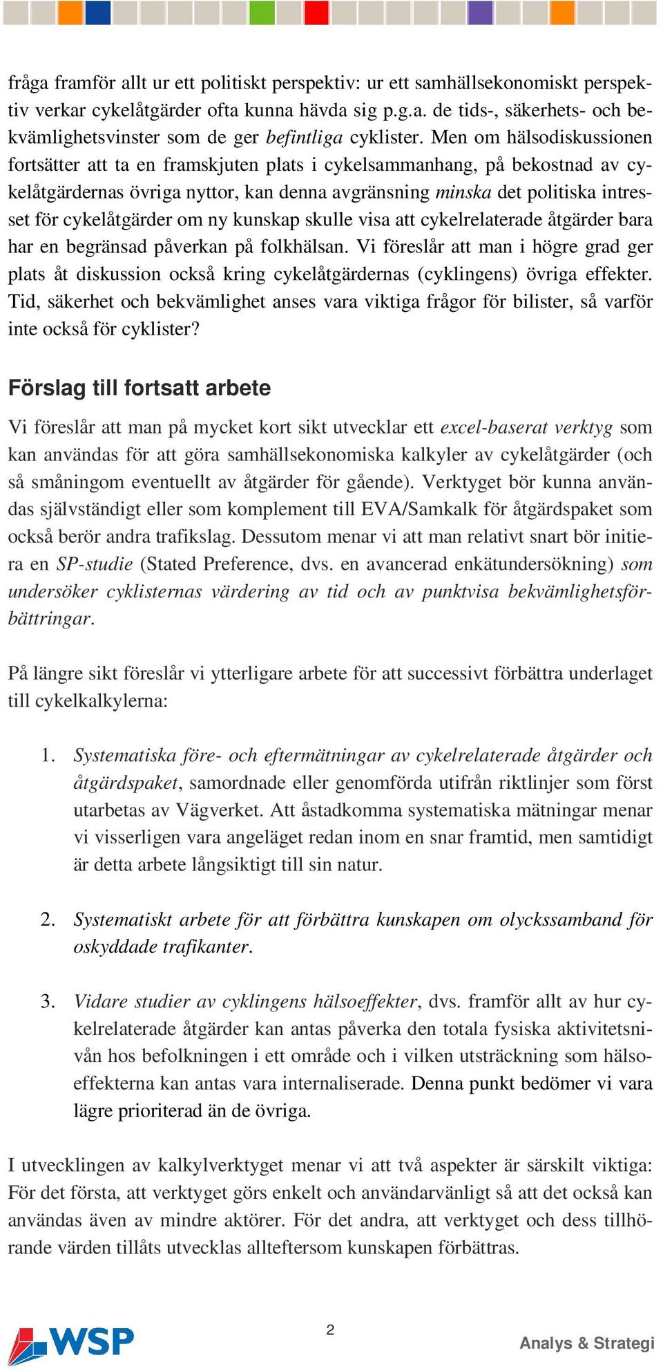 cykelåtgärder om ny kunskap skulle visa att cykelrelaterade åtgärder bara har en begränsad påverkan på folkhälsan.