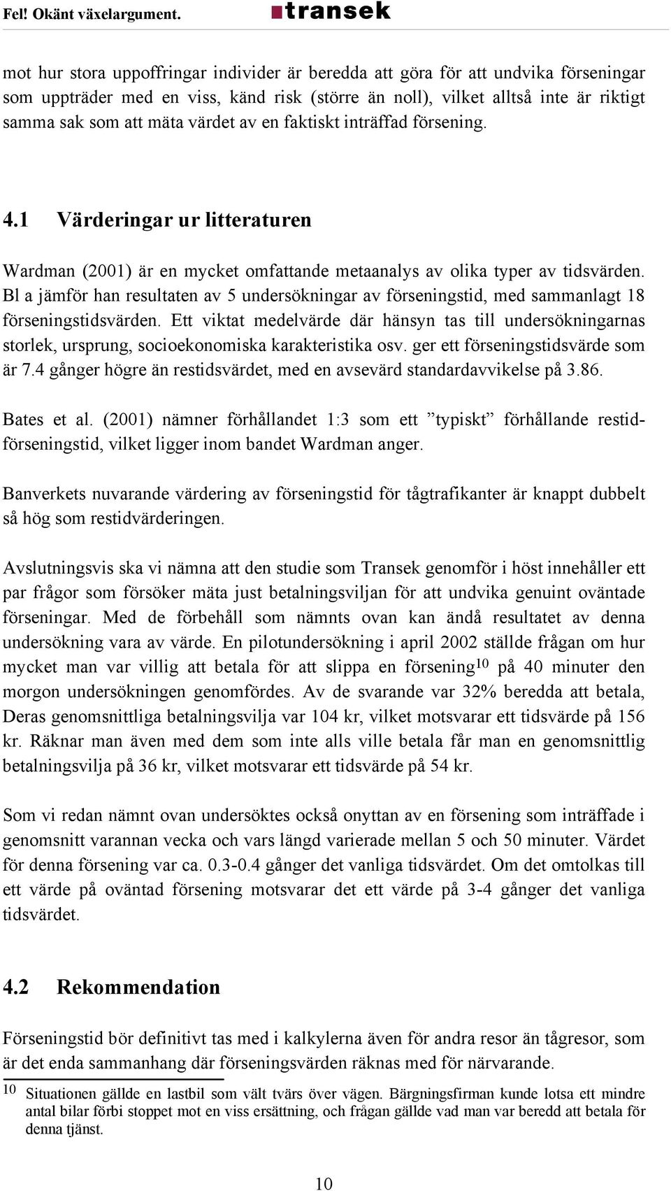 Bl a jämför han resultaten av 5 undersökningar av förseningstid, med sammanlagt 18 förseningstidsvärden.