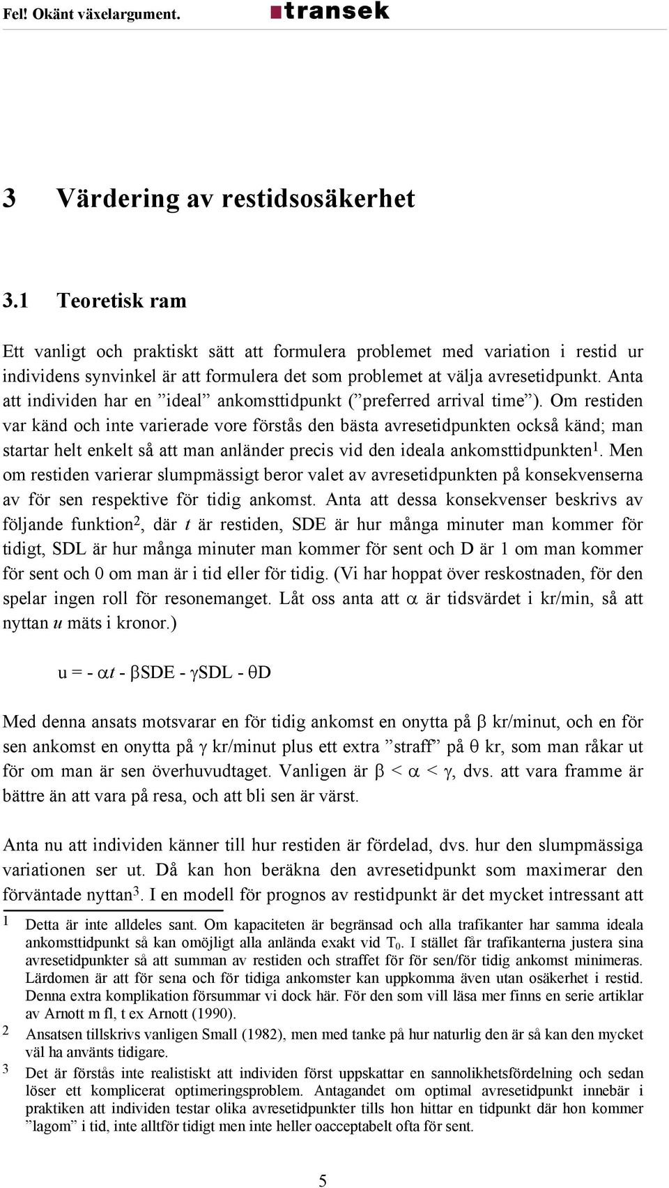 Anta att individen har en ideal ankomsttidpunkt ( preferred arrival time ).