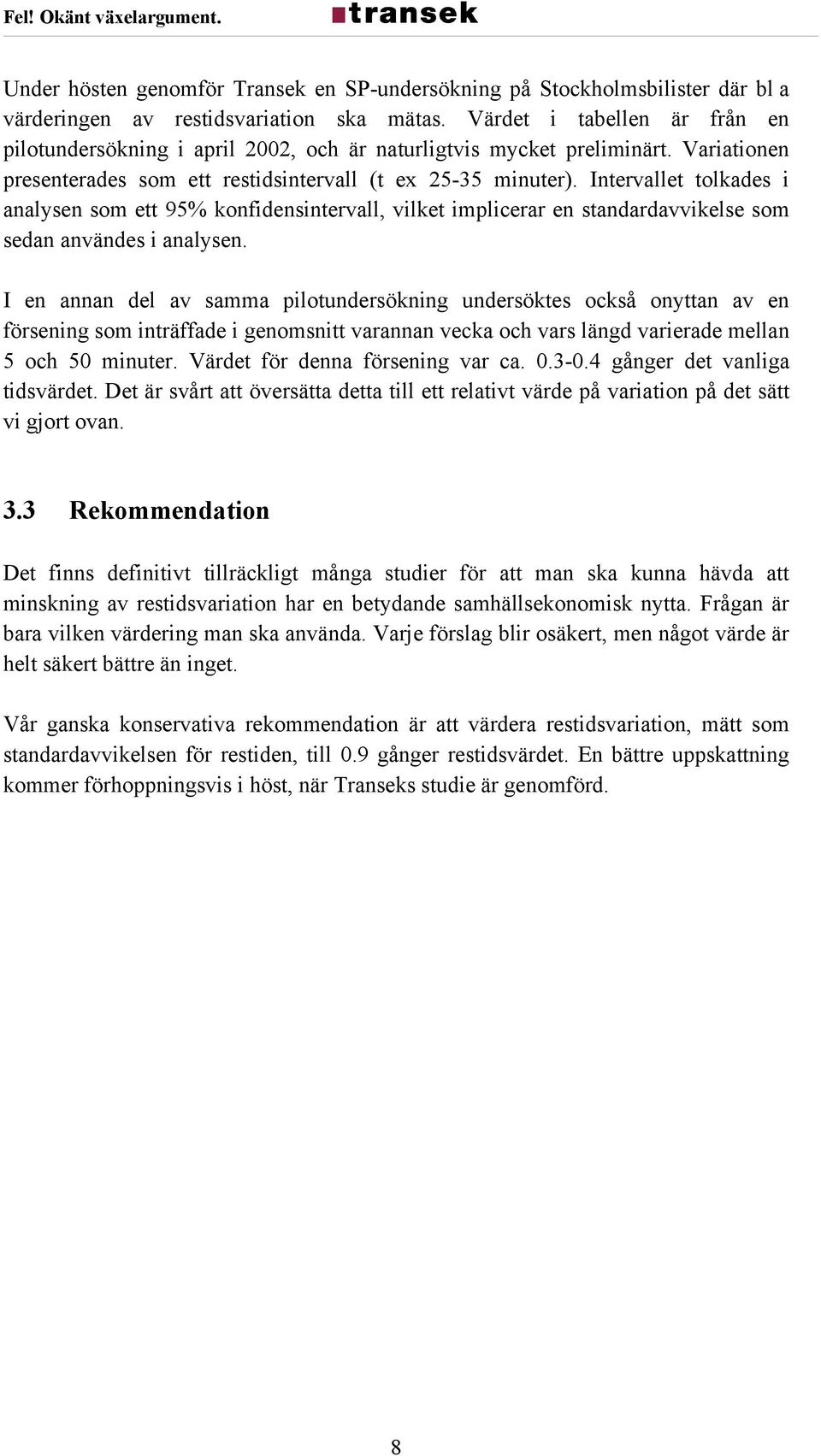 Intervallet tolkades i analysen som ett 95% konfidensintervall, vilket implicerar en standardavvikelse som sedan användes i analysen.