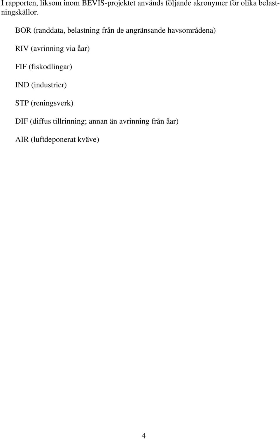 BOR (randdata, belastning från de angränsande havsområdena) RIV (avrinning via