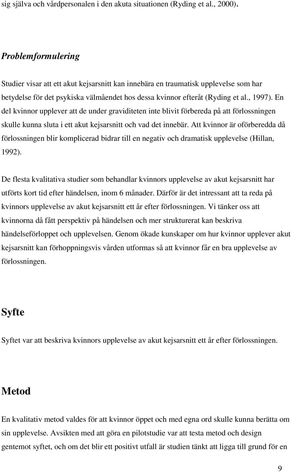 En del kvinnor upplever att de under graviditeten inte blivit förbereda på att förlossningen skulle kunna sluta i ett akut kejsarsnitt och vad det innebär.