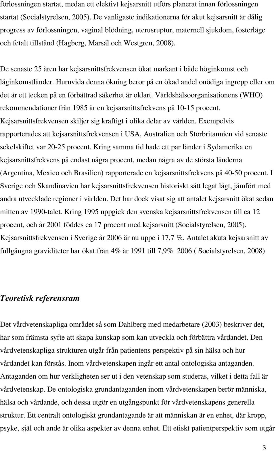 2008). De senaste 25 åren har kejsarsnittsfrekvensen ökat markant i både höginkomst och låginkomstländer.