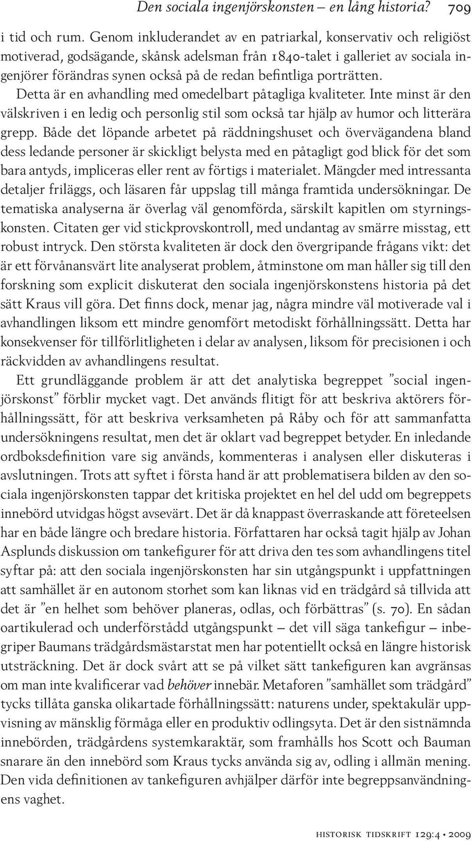 porträtten. Detta är en avhandling med omedelbart påtagliga kvaliteter. Inte minst är den välskriven i en ledig och personlig stil som också tar hjälp av humor och litterära grepp.