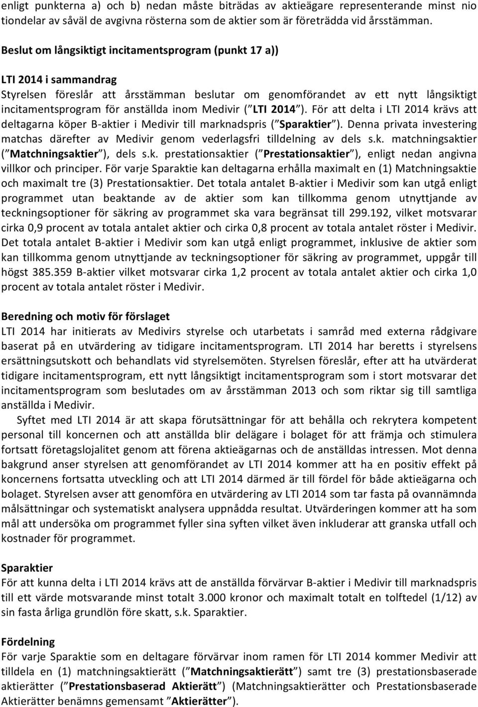 Medivir ( LTI 2014 ). För att delta i LTI 2014 krävs att deltagarna köper B aktier i Medivir till marknadspris ( Sparaktier ).