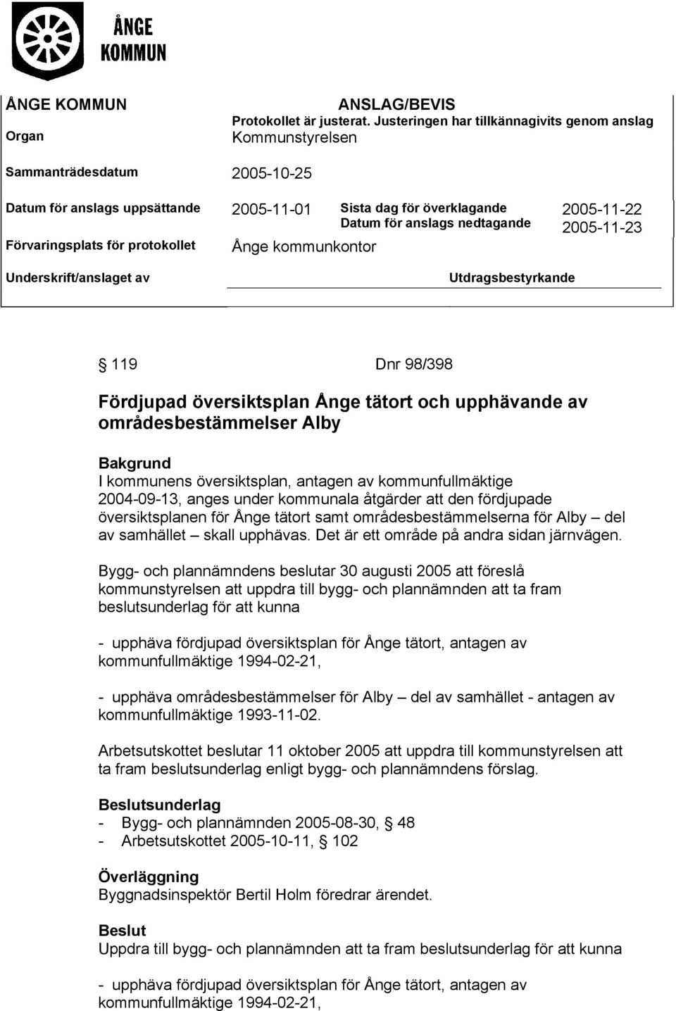 Förvaringsplats för protokollet Ånge kommunkontor 2005-11-22 2005-11-23 Underskrift/anslaget av Utdragsbestyrkande 119 Dnr 98/398 Fördjupad översiktsplan Ånge tätort och upphävande av