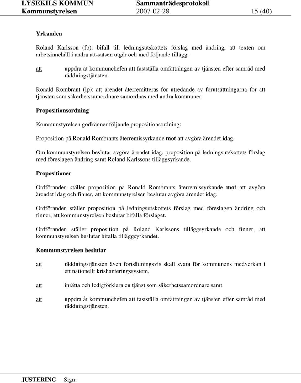 Ronald Rombrant (lp): ärendet återremitteras för utredande av förutsättningarna för tjänsten som säkerhetssamordnare samordnas med andra kommuner.