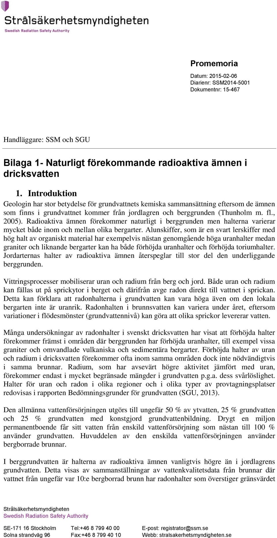 Radioaktiva ämnen förekommer naturligt i berggrunden men halterna varierar mycket både inom och mellan olika bergarter.