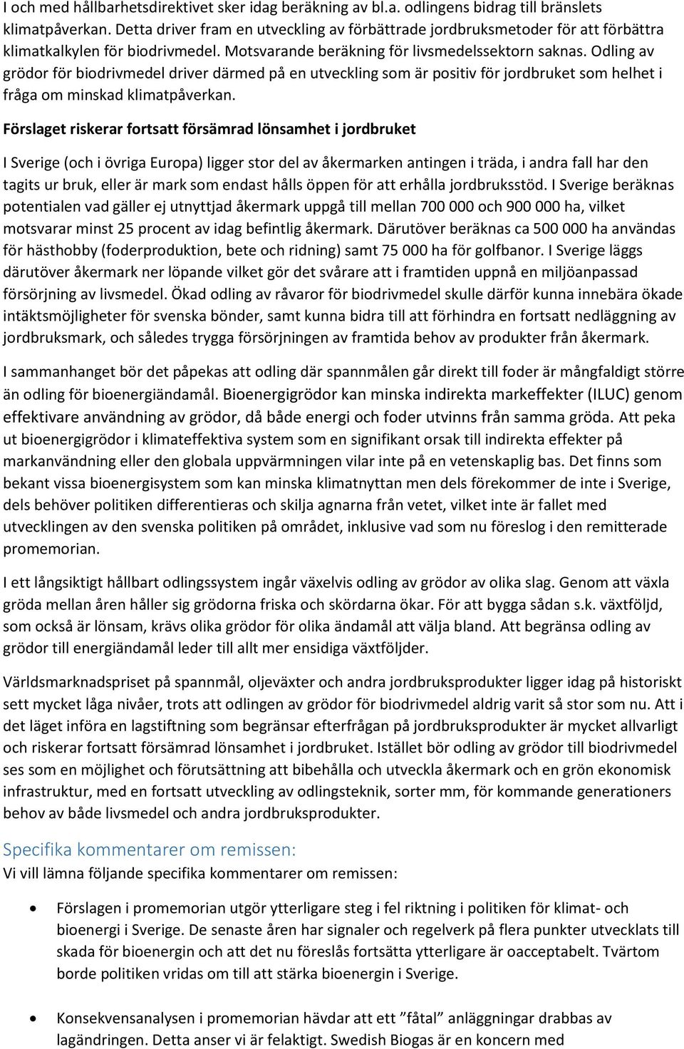 Odling av grödor för biodrivmedel driver därmed på en utveckling som är positiv för jordbruket som helhet i fråga om minskad klimatpåverkan.