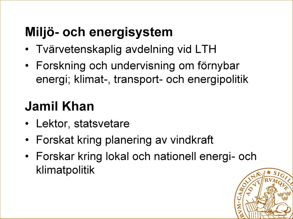 och energipolitik Jamil Khan Lektor, statsvetare Forskat kring